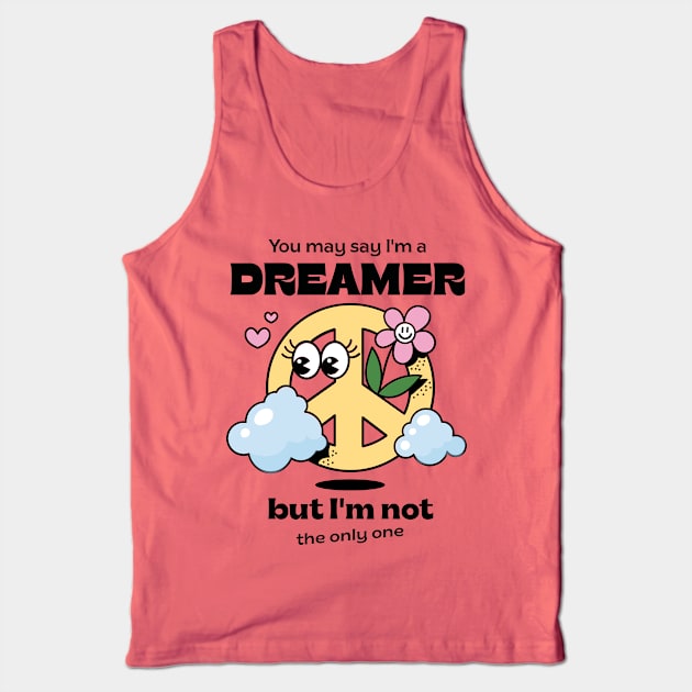 You may say I'm a dreamer, but I'm not the only one Tank Top by Marie Smth